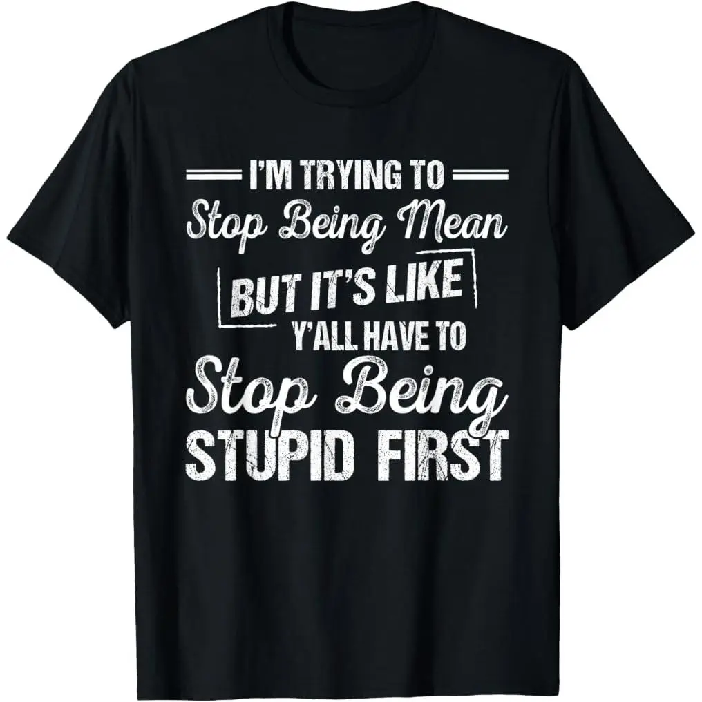 Men's Cotton Lightweight Short-Sleeve Breathable Casual Graphic T-Shirt - "I'm Trying To Stop Being Mean But It's Like Y'all Have To" Print, Shortsleeve