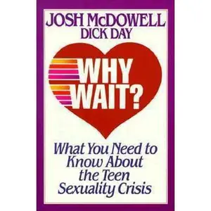 USED-Why Wait?: What You Need to Know About the Teen Sexuality Crisis by Josh McDowell (Paperback)