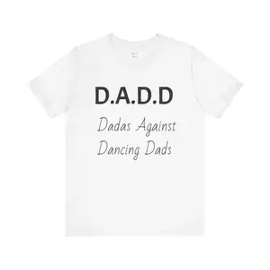 Dad against dancing dads, Unisex Jersey Short Sleeve Tee, funny phrases, Father's day, make it laugh, best gift