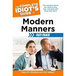 USED-The Complete Idiot's Guide to Modern Manners Fast-Track (The Complete Idiot's Guide to: Fast-Track) by Mary Mitchell (Paperback)