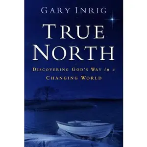 USED-True North: Discovering God's Way in a Changing World by Inrig, Gary (Paperback)