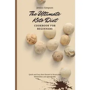 USED-The Ultimate Keto Diet Cookbook for Beginners: Quick and Easy Keto Dessert to Boost your Metabolism and your Health by Simpson, Jessica (Paperback)