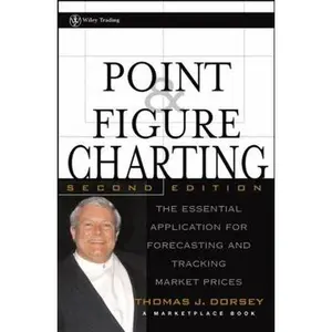 USED-Point and Figure Charting: The Essential Application for Forecasting and Tracking Market Prices, 2nd Edition by Thomas J. Dorsey (Hardcover)