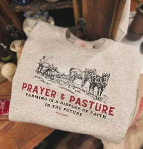 Prayer and Pasture Sweatshirt, Support Your Local Farmer Crewneck, Farm Life Christian Sweatshirt, Farmer Wife Gift Cozy Pullover