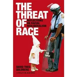 USED-The Threat of Race: Reflections on Racial Neoliberalism by Goldberg, David Theo (Paperback)