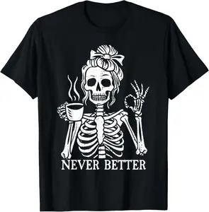 Messy Bun Drinking Coffee For Women Never Better Skeleton T-Shirt