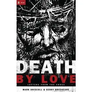 USED-Death by Love (Paperback Edition): Letters from the Cross (Re:Lit:Vintage Jesus) by Mark Driscoll (Paperback)