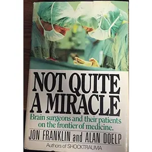 USED-Not quite a miracle: Brain surgeons and their patients on the frontier of medicine by Franklin, Jon (Hardcover)
