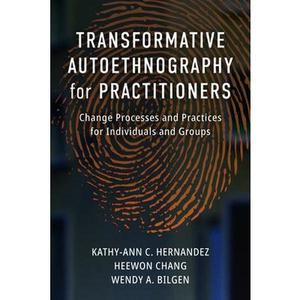 USED-Transformative Autoethnography for Practitioners: Change Processes and Practices for Individuals and Groups by Hernandez, Kathy-Ann C. (Paperback)