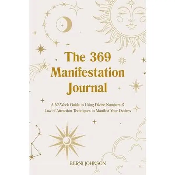 The 369 Manifestation Journal: A 52-Week Guide to Using Divine Numbers and Law of Attraction Techniques to Manifest Your Desires -- Berni Johnson, Hardcover
