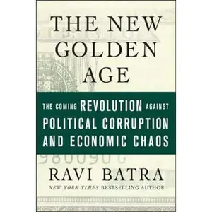 USED-The New Golden Age: The Coming Revolution against Political Corruption and Economic Chaos by Ravi Batra (Hardcover)