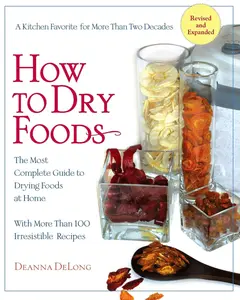 USED-How to Dry Foods: The Most Complete Guide to Drying Foods at Home by DeLong, Deanna (Paperback)