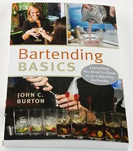 USED-Bartending Basics: Everything You Need to Know to be a Working Bartender by John C. Burton (Paperback)