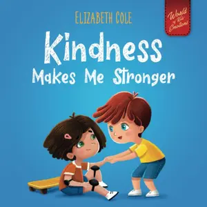 Kindness Makes Me Stronger: Children’s Book about Magic of Kindness, Empathy and Respect (World of Kids Emotions) Paperback – June 22, 2021