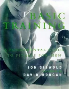 USED-Basic Training: A Fundamental Guide to Fitness for Men by Jon Giswold (Hardcover)