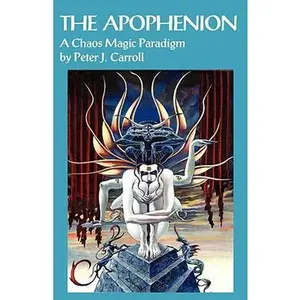 The Apophenion: A Chaos Magick Paradigm -- Peter J. Carroll - Paperback