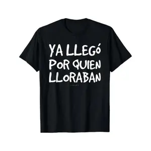Cotton Funny Spanish Saying T-Shirt - "Ya Llego Por Quien Lloraban" Humorous Graphic Tee, Black with White Text, Regular Fit Short Sleeve Round Neck Casual Shirt for Adults, Machine Washable