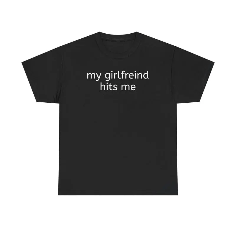 Funny Cotton Tee - 'my girlfriend hits me' Shirt for Humor Lovers
