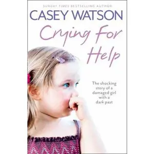 USED-Crying for Help: The Shocking True Story of a Damaged Girl with a Dark Past by Watson, Casey (Paperback)