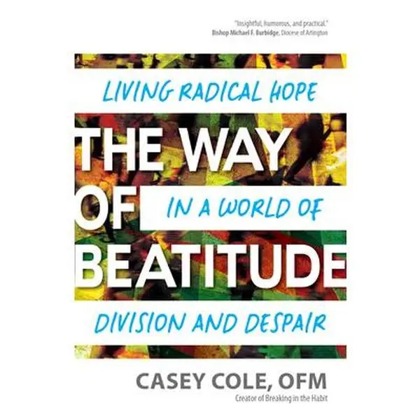 USED-The Way of Beatitude: Living Radical Hope in a World of Division and Despair by Cole Ofm, Casey (Paperback)