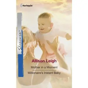USED-Mother in a Moment & Millionaire's Instant Baby: An Anthology by Allison Leigh (Unknown)