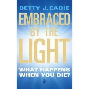 USED-Embraced by the Light : What Happens When You Die? by Betty Eadie (Paperback)