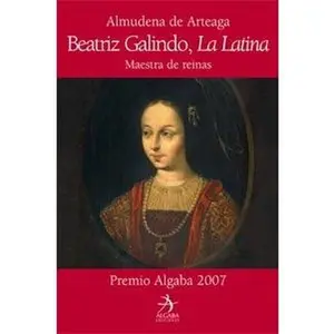 USED-Beatriz Galindo, La Latina: Maestra de reinas by Almudena de Arteaga (Hardcover)