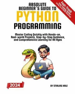 USED-Absolute Beginner's Guide to Python Programming: Master Coding Quickly with Hands-On, Real-World Projects, Step-By-Step Guidance, and Comprehensive Learning for All Ages by Stirling Hale (Paperback)