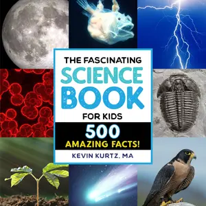 The Fascinating Science Book for Kids: 500 Amazing Facts! -- Kevin Kurtz - Paperback