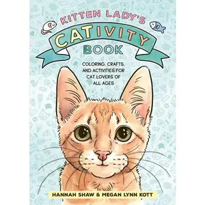 Kitten Lady’s CATivity Book: Coloring, Crafts, and Activities for Cat Lovers of All Ages by Hannah Shaw||Megan Lynn Kott [Paperback Book]