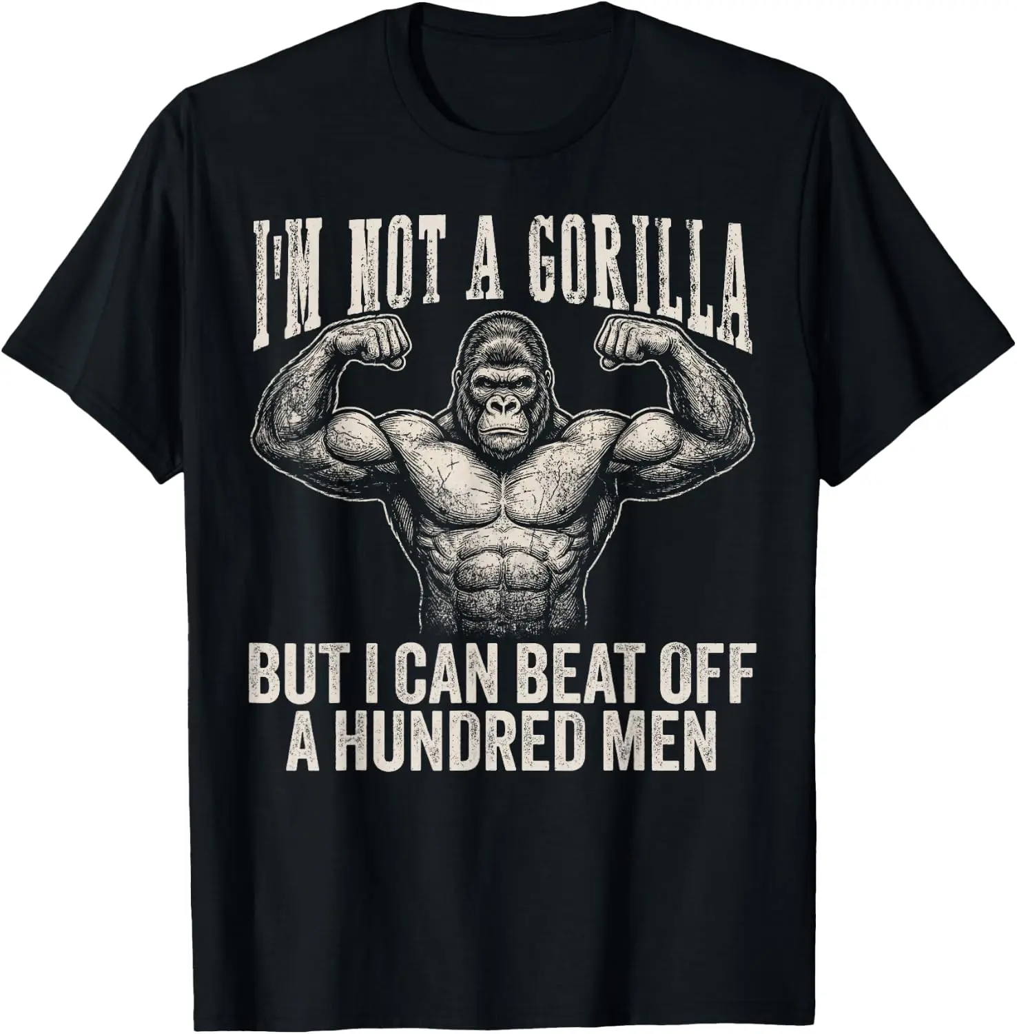 I’m Not A Gorilla But I Can Beat Off A Hundred Men Funny Sarcastic Graphic T-Shirt 100% Cotton Unisex Casual Streetwear Tee For Men Women