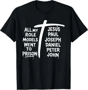 All My Role Models Went to Prison Jesus Christian T-Shirt Pure Cotton Graphic Tees Menswear Top: Gifts for Men & Women