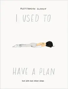 USED-I Used to Have a Plan: But Life Had Other Ideas by Olanow, Alessandra (Hardcover)