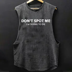 Don't Spot Me I'm Trying To Die Scoop Bottom Cotton Tank Top, Motivated Gym Tank Tops for Men Women, Unisex Tank Top For Workout Enthusiasts, Fitness gift, Weightlifters Clothes, Bodybuilding Pump Cover Shirt Apparel, Gym Sleeveless Tank Tee