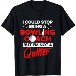 Bowling Coach Quitter Player Team Instructor T-Shirt