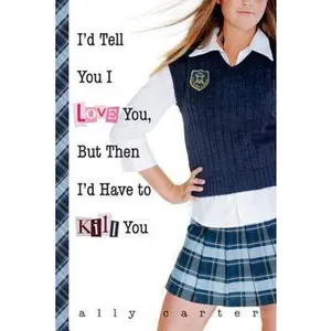 USED-I'd Tell You I Love You, But Then I'd Have to Kill You (Gallagher Girls, 1) by Ally Carter (Paperback)