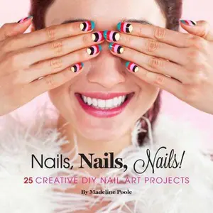 USED-Nails, Nails, Nails!: 25 Creative DIY Nail Art Projects by Poole, Madeline (Hardcover)