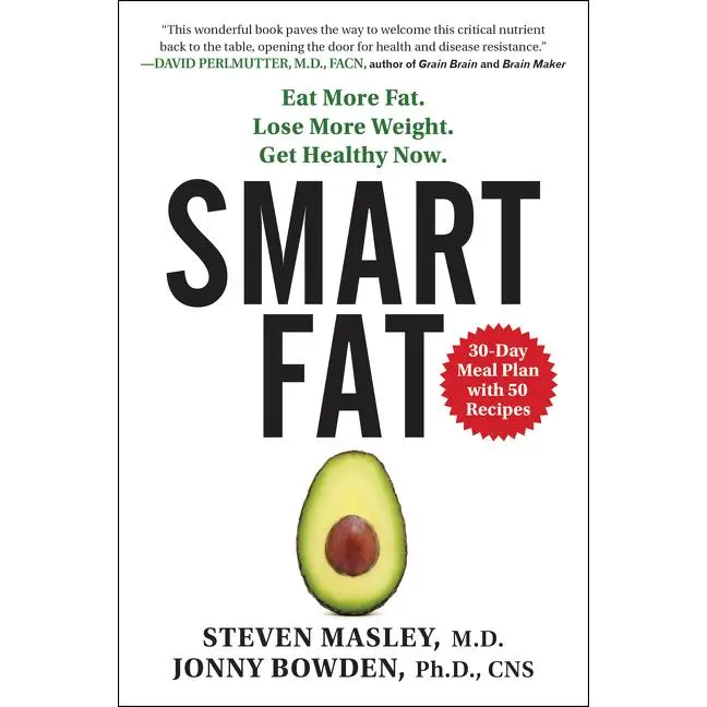 Smart Fat: Eat More Fat. Lose More Weight. Get Healthy Now. by Steven Masley, M.D.||Jonny Bowden, PhD [Paperback Book]