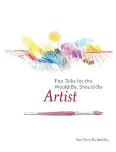 USED-Pep Talks for the Would-Be, Should-Be Artist by Bottomley, Sue Anne (Hardcover)