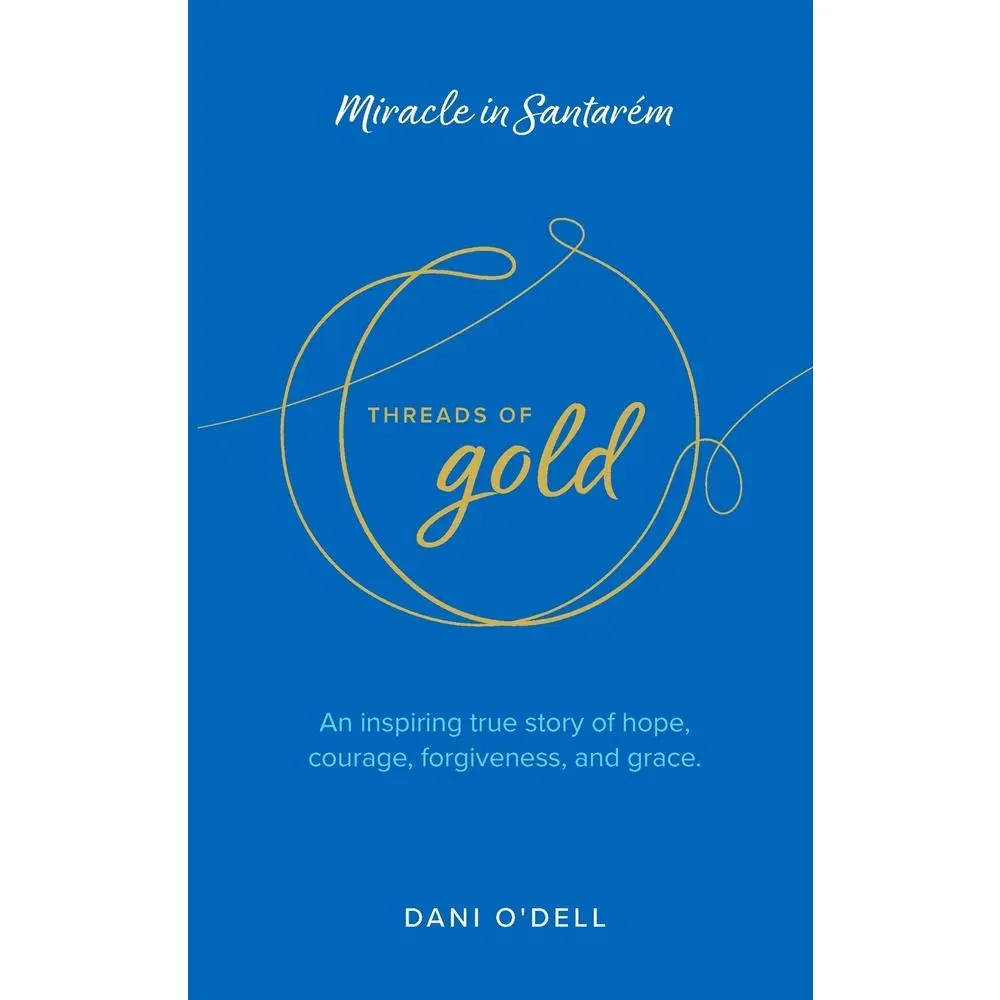 USED-Threads of Gold: Miracle in Santarem: An inspiring true story of hope, courage, forgiveness, and grace. by O'Dell, Dani (Paperback)