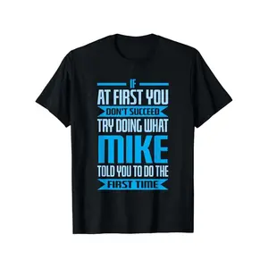 Funny Mike Name Try Doing What Mike Told You To Do T-Shirt, 100% Pure Cotton Mike T-Shirt for Men, Fabric Weight: 180g, Round Neck in Black, Sizes: S-XXXL, Soft and Comfortable Mike shirt, Perfect as a Birthday or New Year'S Gift for Men graphic t-shirts