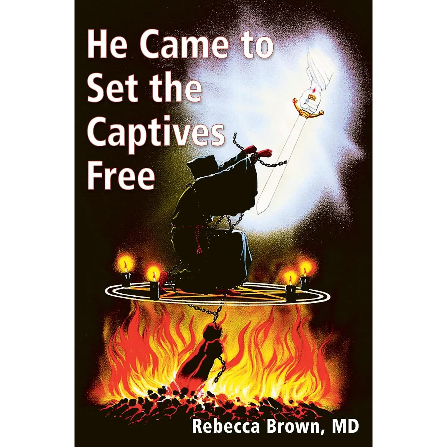 He Came to Set the Captives Free: A Guide to Recognizing and Fighting theAttacks of Satan, Witches, and the Occult