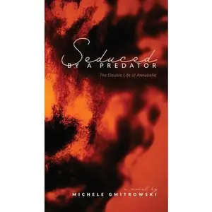 USED-Seduced by a Predator: The Double Life of Annabelle by Gmitrowski, Michele (Hardcover)