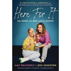 USED-Here for It (the Good, the Bad, and the Queso): The How-To Guide for Deepening Your Friendships and Doing Life Together by Weatherly, Amy (Paperback)