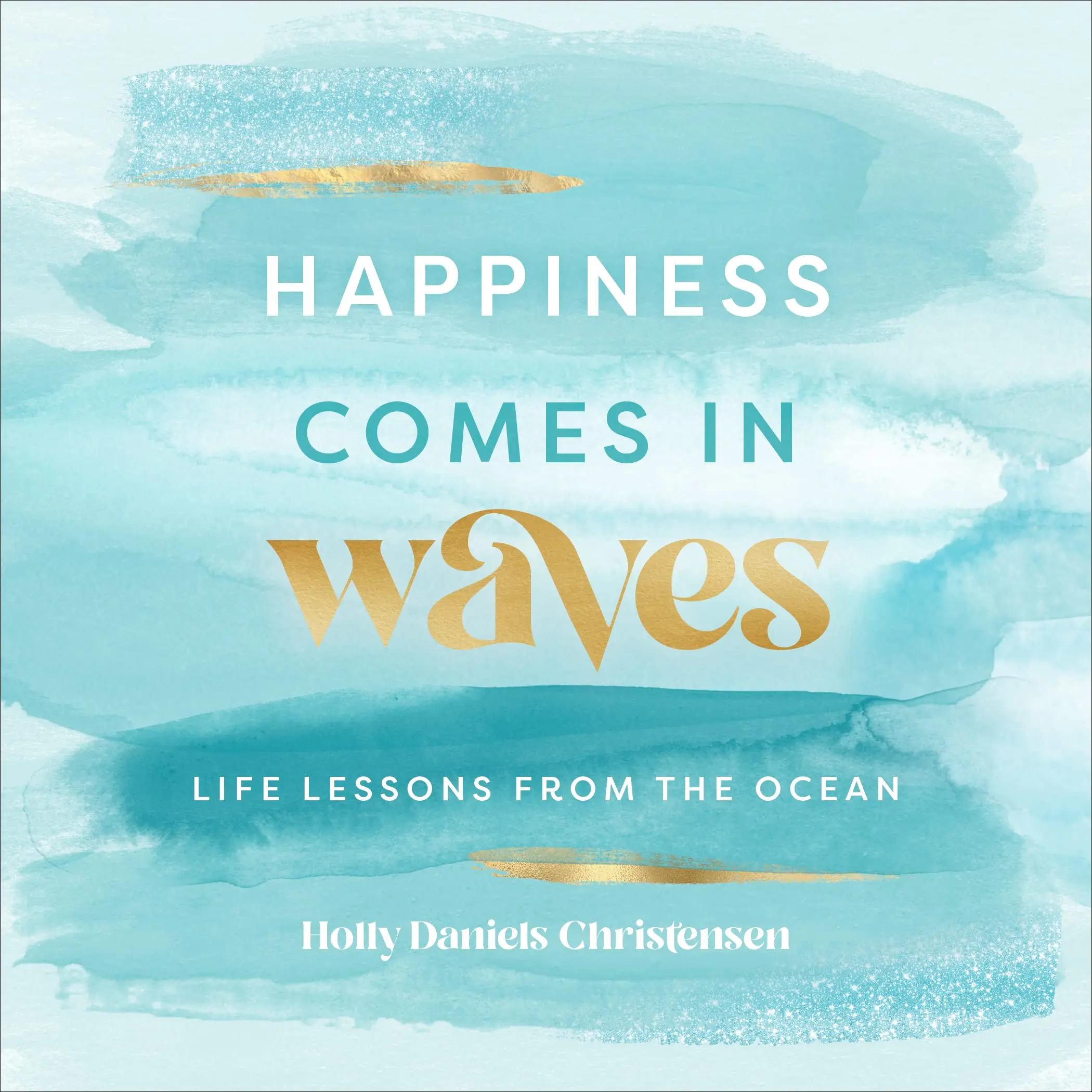 Happiness Comes in Waves Book by Holly Daniels Christensen
