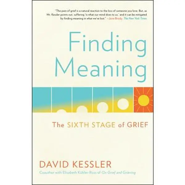 Finding Meaning: The Sixth Stage of Grief -- David Kessler, Paperback