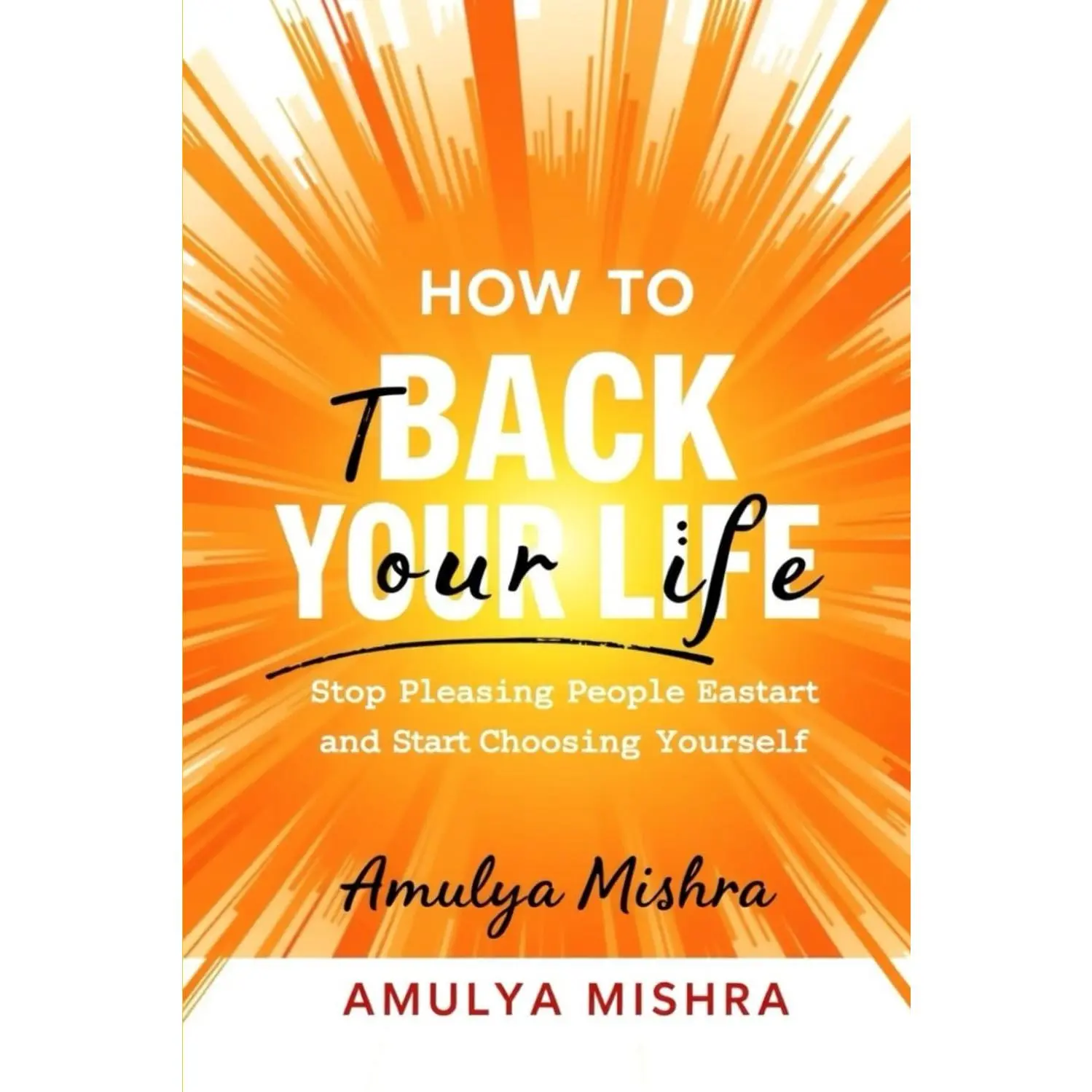 How to Take Back Your Life: Stop Pleasing People and Start Choosing Yourself