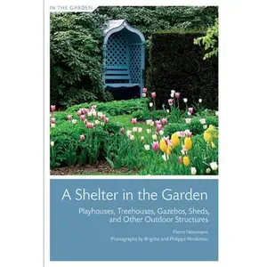 USED-Shelter in the Garden, A: Playhouses, Treehouses, Gazebos, Sheds, and Other Outdoor Structures by Pierre Nessmann (Paperback)