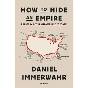 How to Hide an Empire: A History of the Greater United States -- Daniel Immerwahr - Paperback