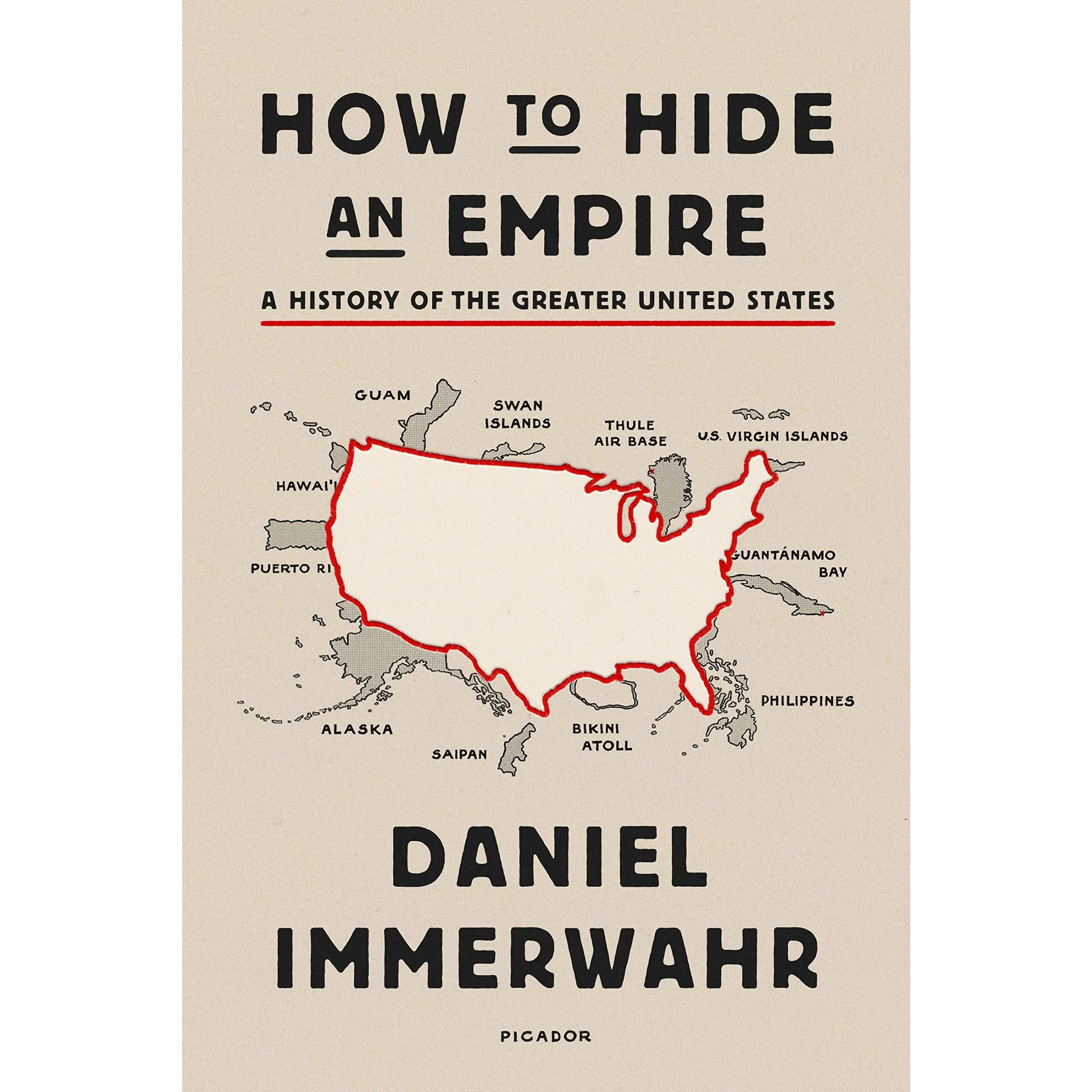 How to Hide an Empire: A History of the Greater United States -- Daniel Immerwahr - Paperback